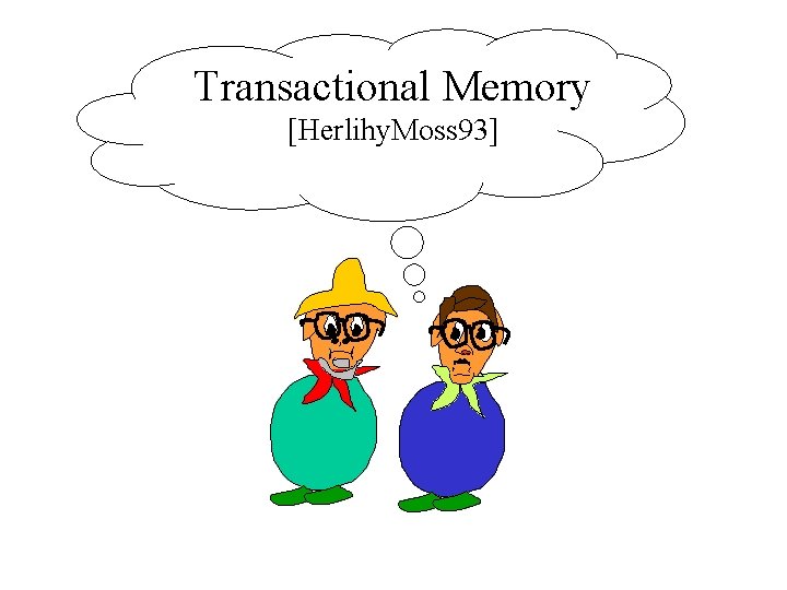 Transactional Memory [Herlihy. Moss 93] 