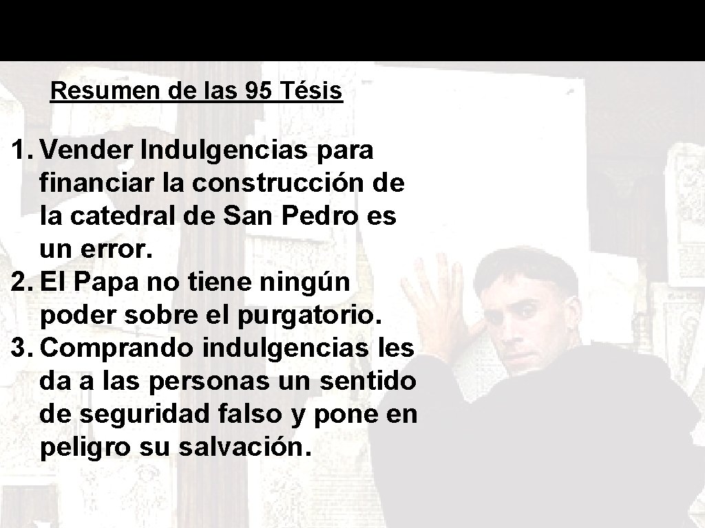 Resumen de las 95 Tésis 1. Vender Indulgencias para financiar la construcción de la