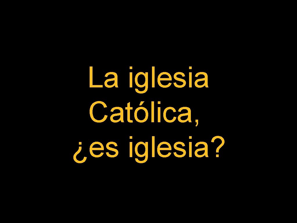 La iglesia Católica, ¿es iglesia? 