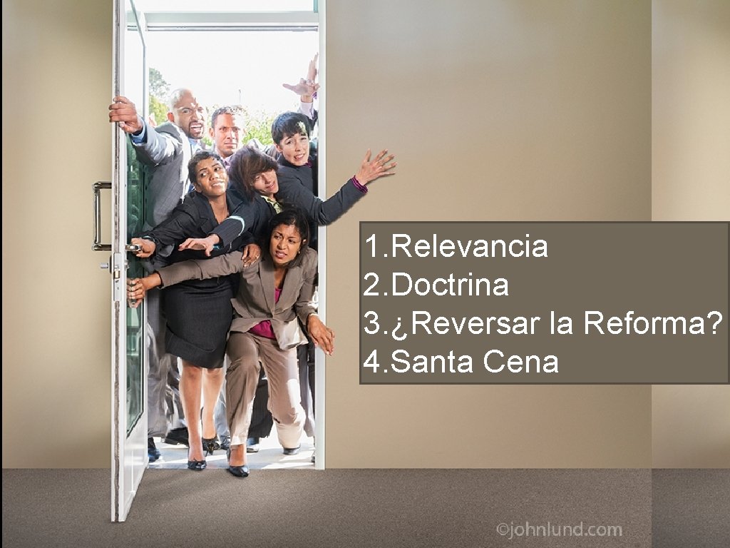 1. Relevancia 2. Doctrina 3. ¿Reversar la Reforma? 4. Santa Cena 