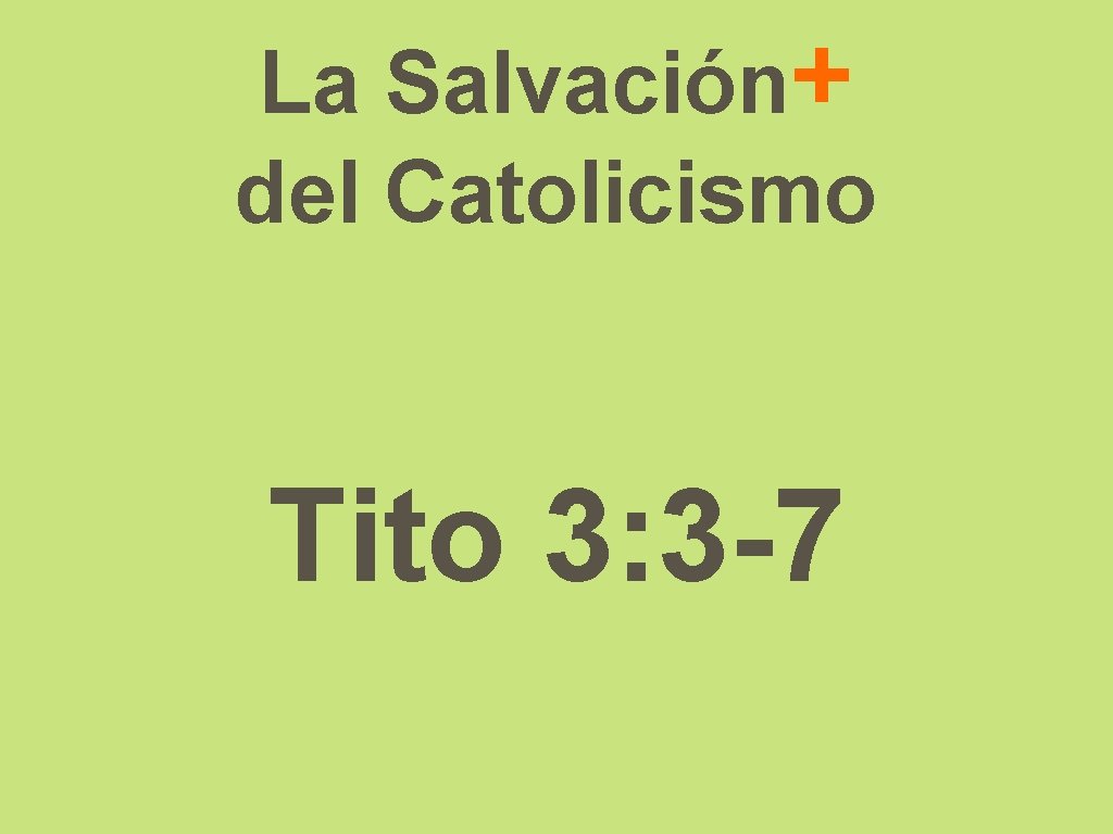 La Salvación+ del Catolicismo Tito 3: 3 -7 