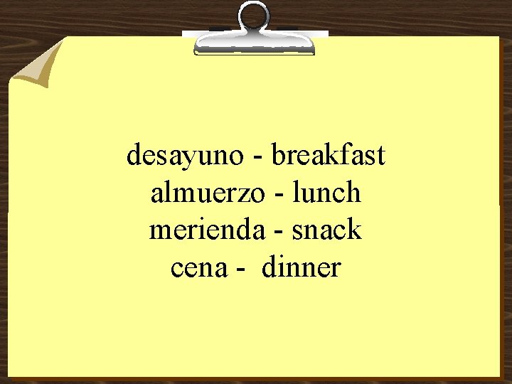 desayuno - breakfast almuerzo - lunch merienda - snack cena - dinner 