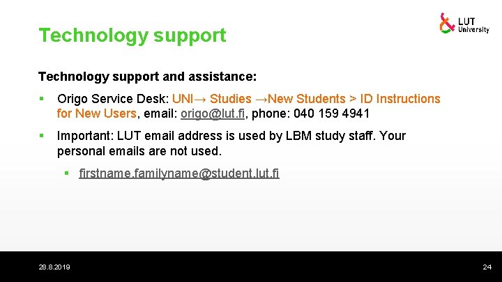 Technology support and assistance: § Origo Service Desk: UNI→ Studies →New Students > ID