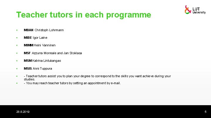 Teacher tutors in each programme § MBAN Christoph Lohrmann § MIBE Igor Laine §