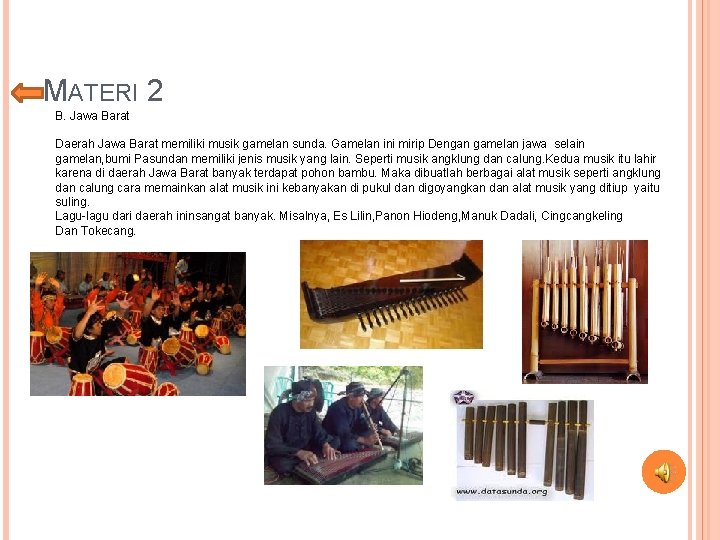 MATERI 2 B. Jawa Barat Daerah Jawa Barat memiliki musik gamelan sunda. Gamelan ini