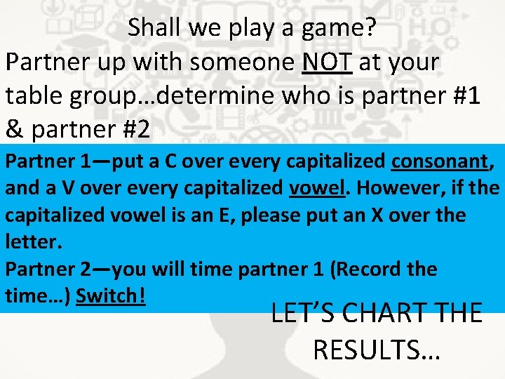 Shall we play a game? Partner up with someone NOT at your table group…determine