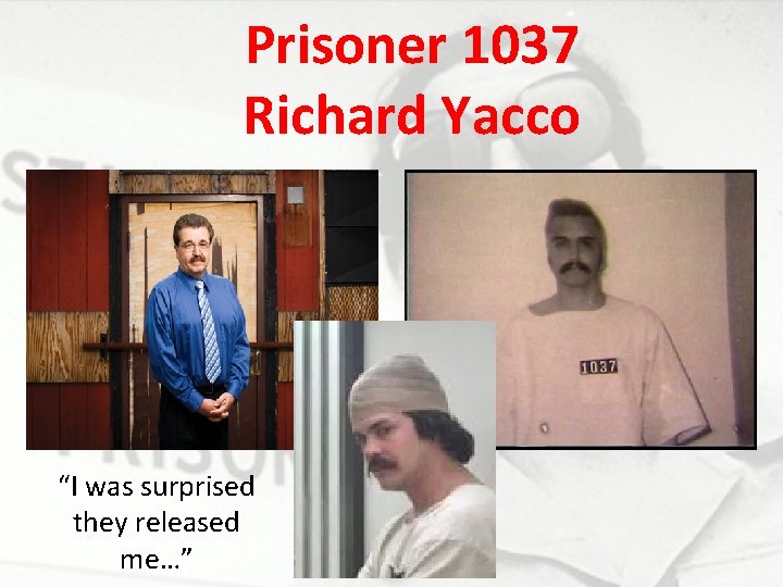 Prisoner 1037 Richard Yacco “I was surprised they released me…” 