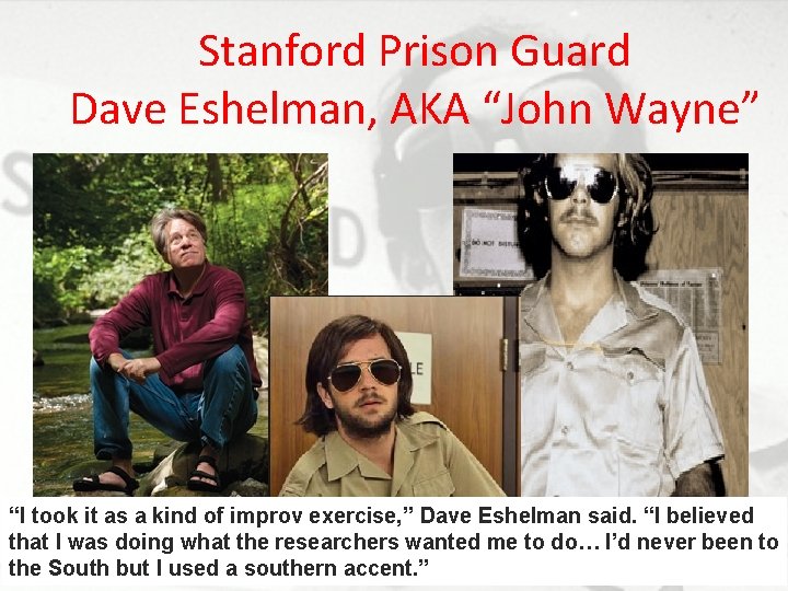 Stanford Prison Guard Dave Eshelman, AKA “John Wayne” “I took it as a kind