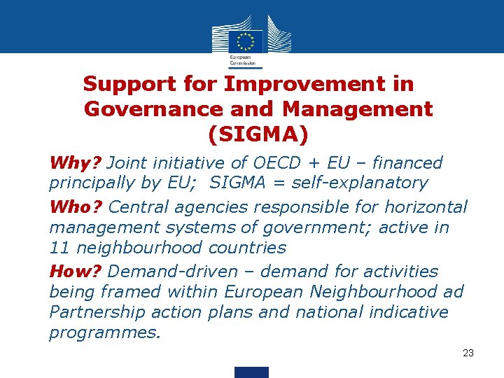 Support for Improvement in Governance and Management (SIGMA) • Why? Joint initiative of OECD