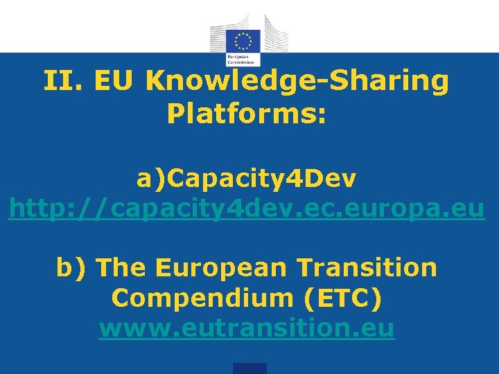 II. EU Knowledge-Sharing Platforms: a)Capacity 4 Dev http: //capacity 4 dev. ec. europa. eu