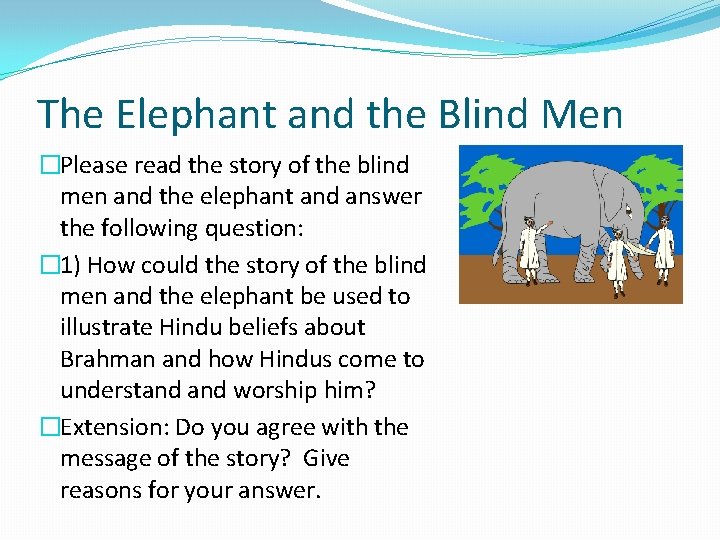 The Elephant and the Blind Men �Please read the story of the blind men