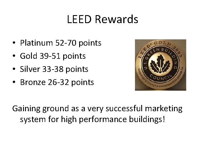 LEED Rewards • • Platinum 52 -70 points Gold 39 -51 points Silver 33