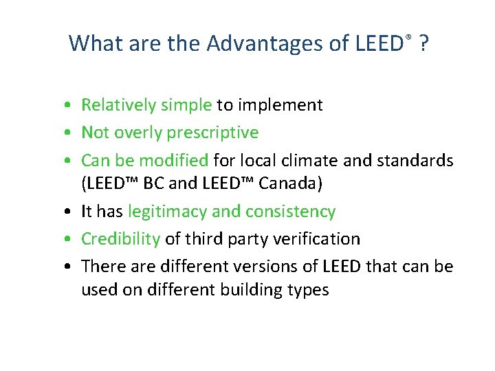 What are the Advantages of LEED® ? • Relatively simple to implement • Not