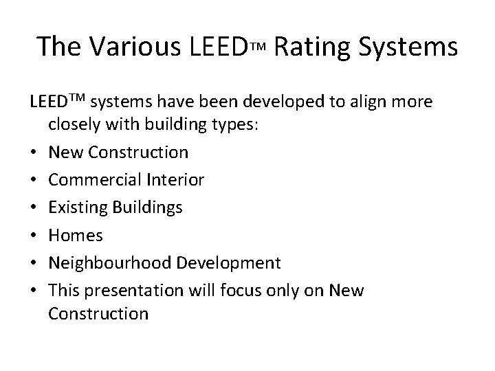 The Various LEEDTM Rating Systems LEEDTM systems have been developed to align more closely