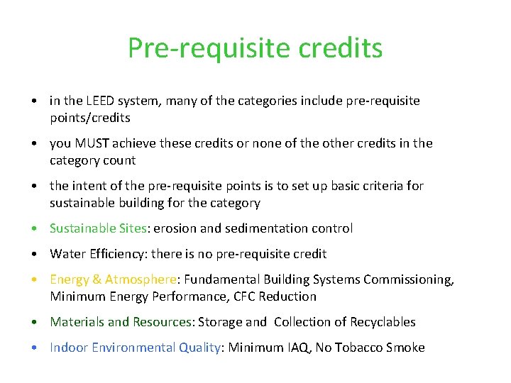 Pre-requisite credits • in the LEED system, many of the categories include pre-requisite points/credits