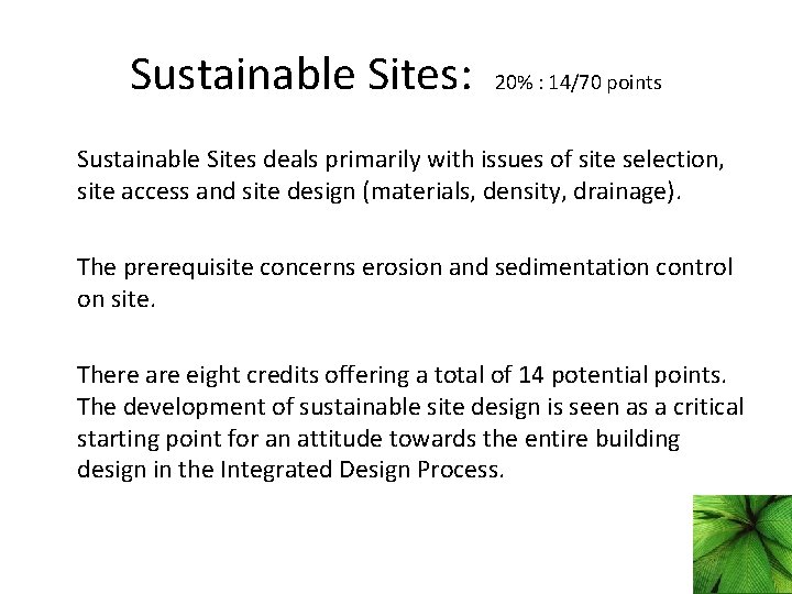Sustainable Sites: 20% : 14/70 points Sustainable Sites deals primarily with issues of site