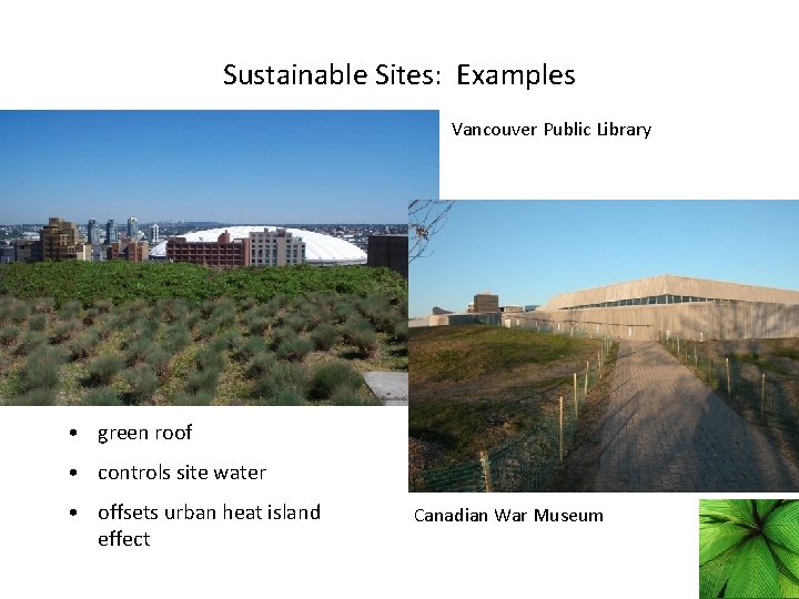 Sustainable Sites: Examples Vancouver Public Library • green roof • controls site water •