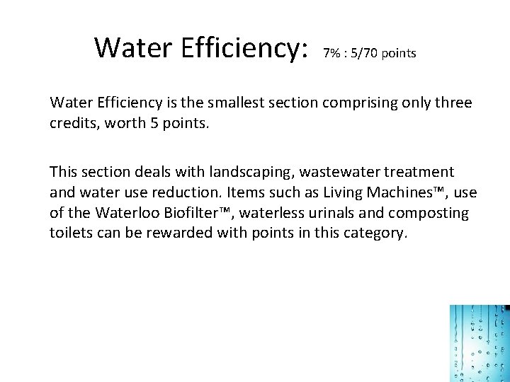 Water Efficiency: 7% : 5/70 points Water Efficiency is the smallest section comprising only