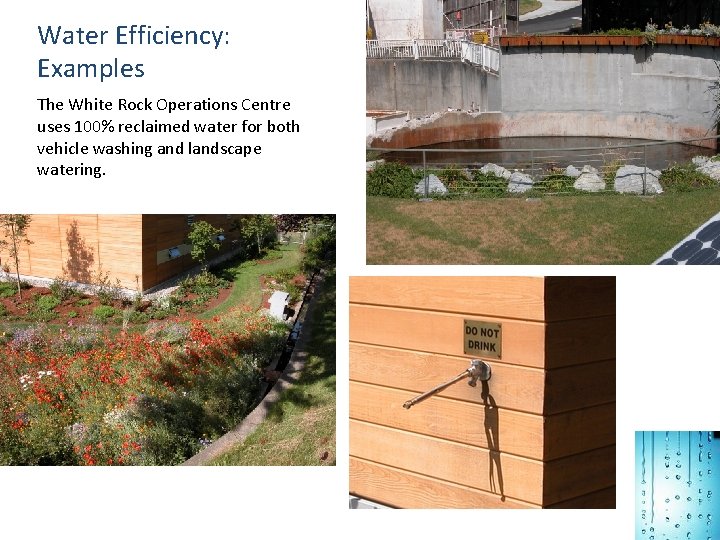 Water Efficiency: Examples The White Rock Operations Centre uses 100% reclaimed water for both