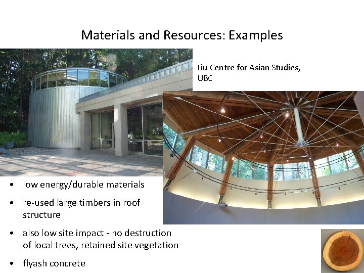 Materials and Resources: Examples Liu Centre for Asian Studies, UBC • low energy/durable materials