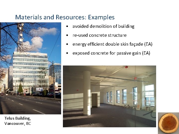 Materials and Resources: Examples • avoided demolition of building • re-used concrete structure •