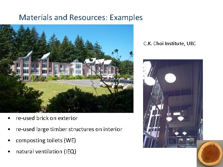 Materials and Resources: Examples C. K. Choi Institute, UBC • re-used brick on exterior