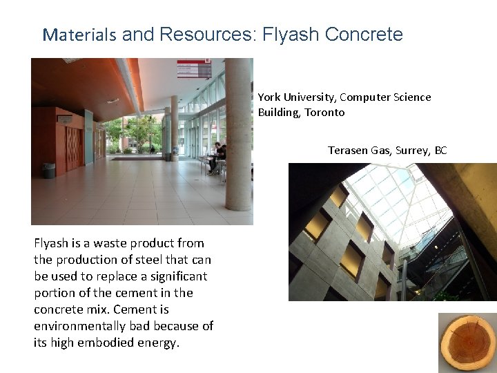 Materials and Resources: Flyash Concrete York University, Computer Science Building, Toronto Terasen Gas, Surrey,