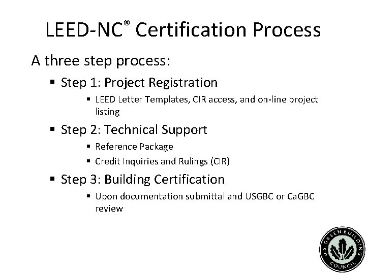 LEED-NC® Certification Process A three step process: § Step 1: Project Registration § LEED