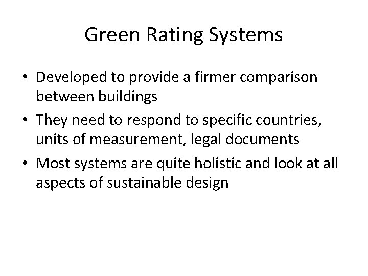 Green Rating Systems • Developed to provide a firmer comparison between buildings • They