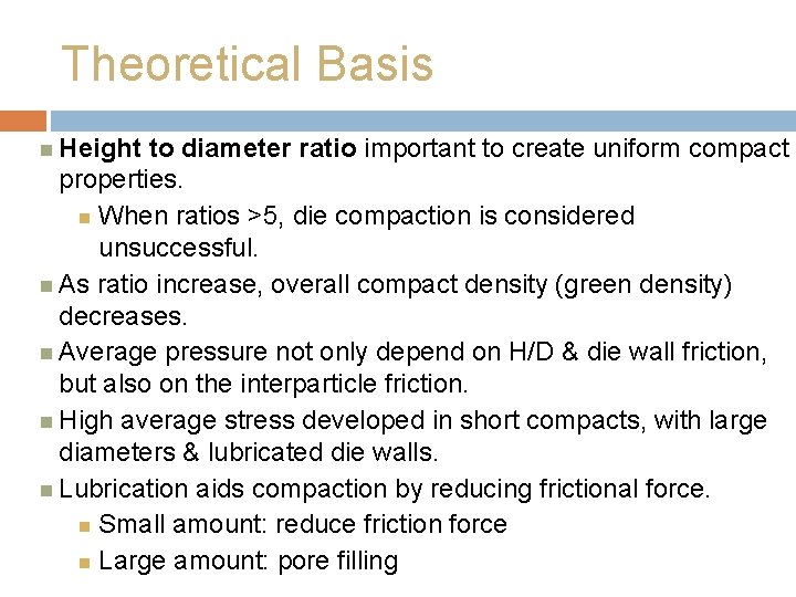 Theoretical Basis Height to diameter ratio important to create uniform compact properties. When ratios