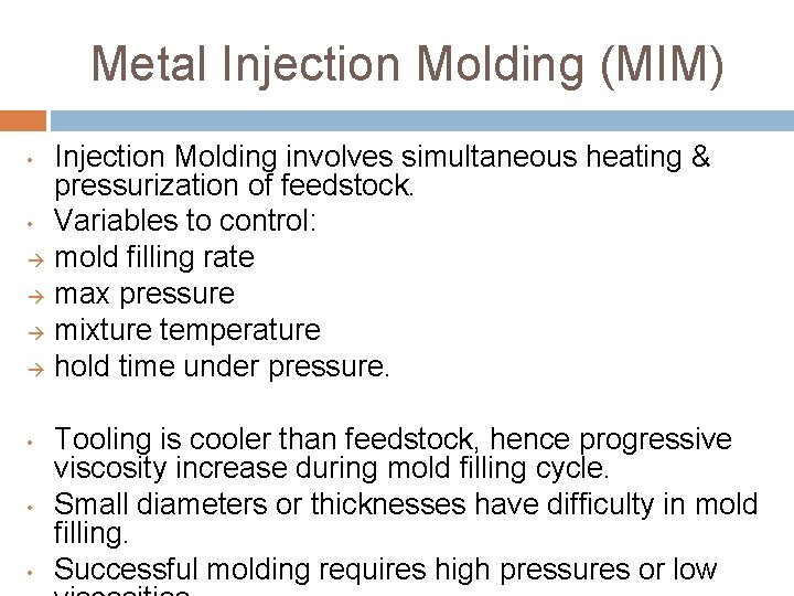 Metal Injection Molding (MIM) • • • Injection Molding involves simultaneous heating & pressurization