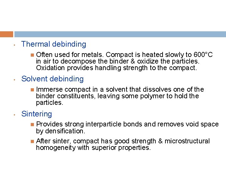  • Thermal debinding • Solvent debinding • Often used for metals. Compact is