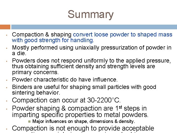 Summary • • Compaction & shaping convert loose powder to shaped mass with good