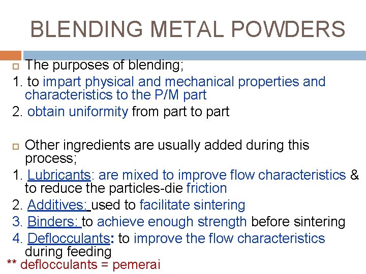 BLENDING METAL POWDERS The purposes of blending; 1. to impart physical and mechanical properties