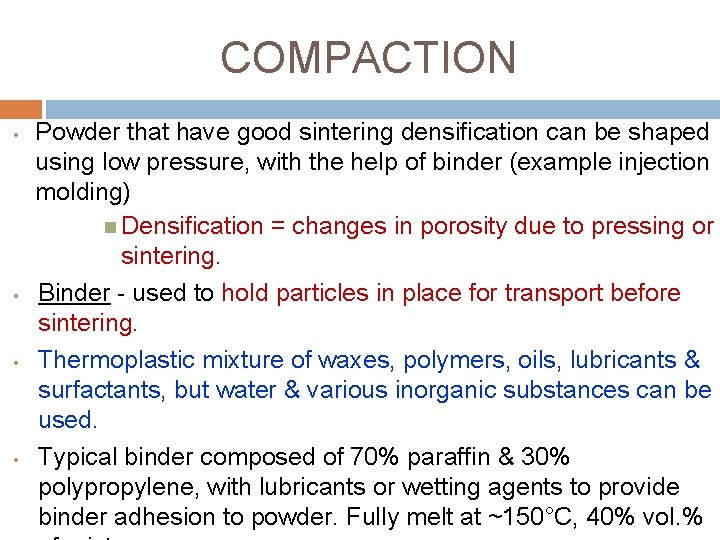 COMPACTION • • Powder that have good sintering densification can be shaped using low