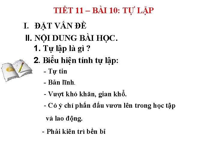 TIẾT 11 – BÀI 10: TỰ LẬP I. ĐẶT VẤN ĐỀ II. NỘI DUNG