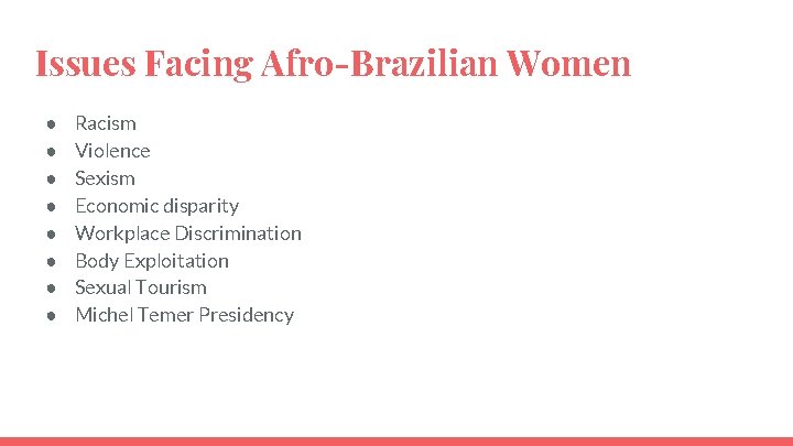 Issues Facing Afro-Brazilian Women ● ● ● ● Racism Violence Sexism Economic disparity Workplace
