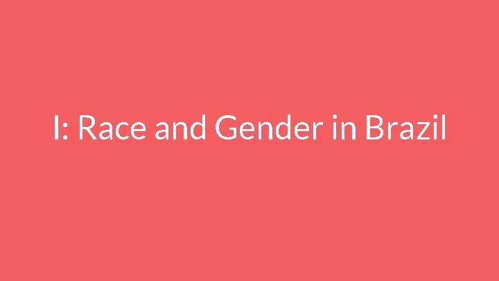 I: Race and Gender in Brazil 