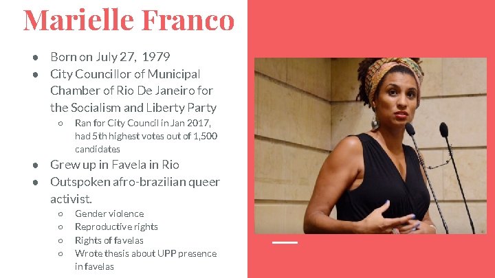 Marielle Franco ● Born on July 27, 1979 ● City Councillor of Municipal Chamber