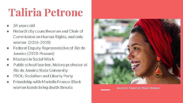 Taliria Petrone ● ● ● ● 34 years old Neterói city councilwoman and Chair