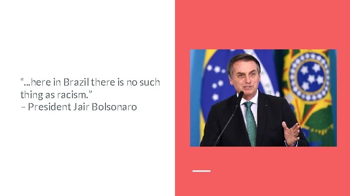 “. . . here in Brazil there is no such thing as racism. ”