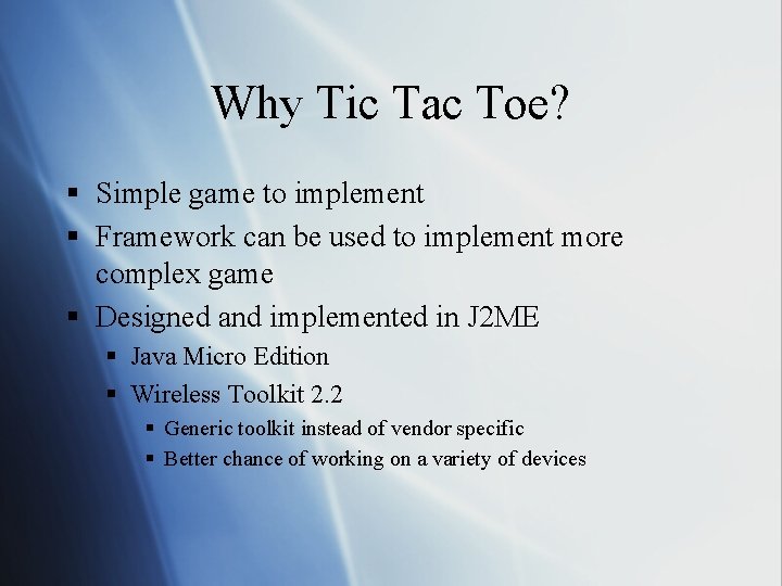 Why Tic Tac Toe? § Simple game to implement § Framework can be used
