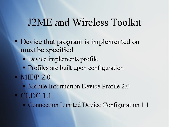 J 2 ME and Wireless Toolkit § Device that program is implemented on must