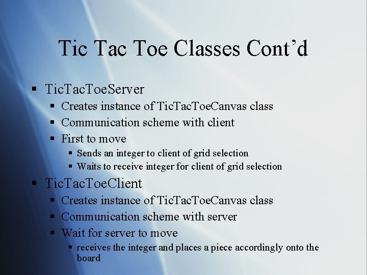Tic Tac Toe Classes Cont’d § Tic. Tac. Toe. Server § Creates instance of