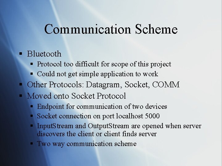 Communication Scheme § Bluetooth § Protocol too difficult for scope of this project §