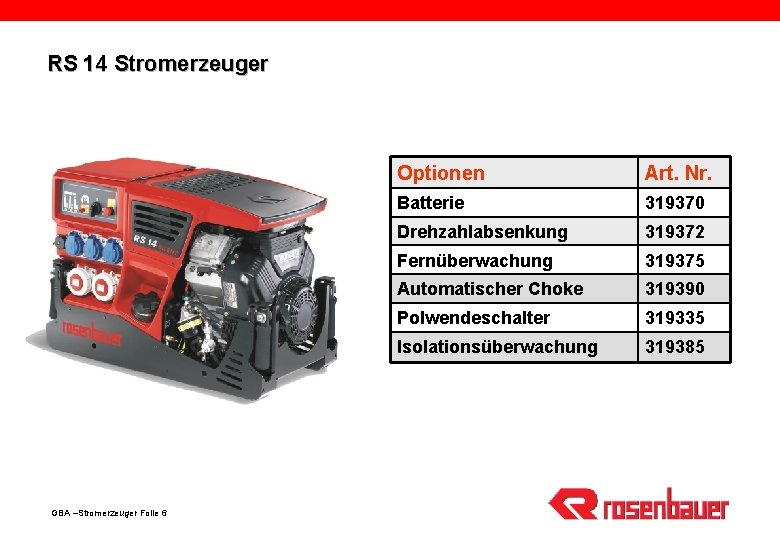 RS 14 Stromerzeuger GBA –Stromerzeuger Folie 6 Optionen Art. Nr. Batterie 319370 Drehzahlabsenkung 319372