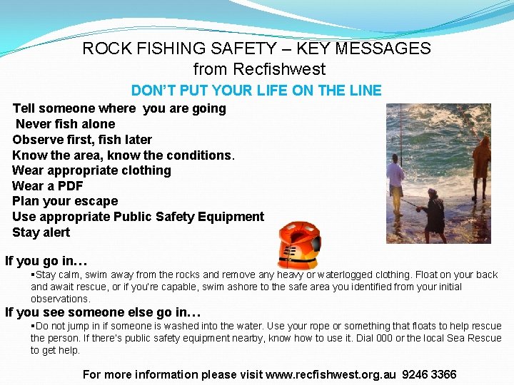 ROCK FISHING SAFETY – KEY MESSAGES from Recfishwest DON’T PUT YOUR LIFE ON THE