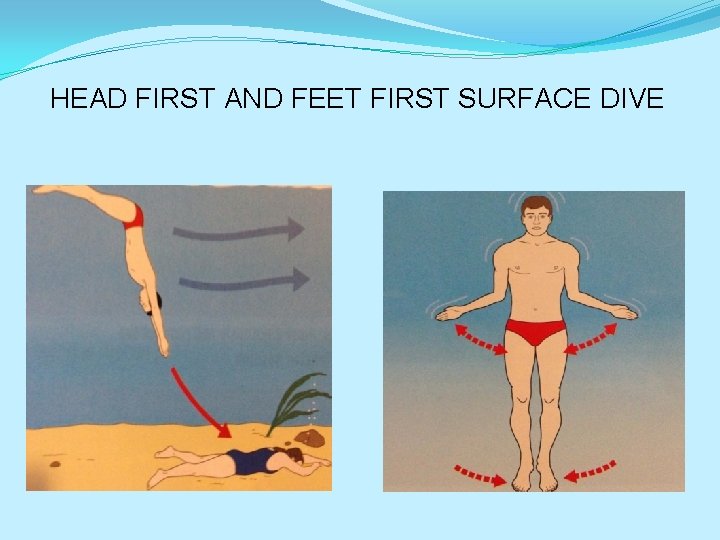 HEAD FIRST AND FEET FIRST SURFACE DIVE 