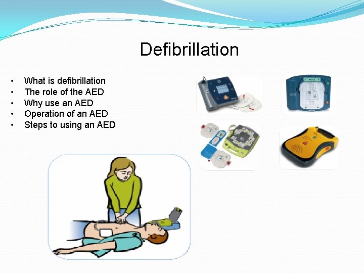 Defibrillation • • • What is defibrillation The role of the AED Why use