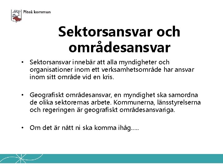 Sektorsansvar och områdesansvar • Sektorsansvar innebär att alla myndigheter och organisationer inom ett verksamhetsområde